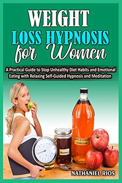 Weight Loss Hypnosis For Women: A Practical Guide to Stop Unhealthy Diet Habits and Emotional Eating with Relaxing Self-Guided Hypnosis and Meditation - Paperback