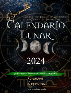Calendario Lunar 2024: Calendario Astrol?ico con las Fases de la Luna d? a d? con los signos del zodiaco, apto tambiEn para brujer? verde y jardineros (Spanish Edition)