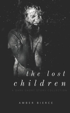 The Lost Children: A Dark Short Story Collection The Lost Children: A Dark Short Story Collection