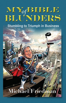 My Bible Of Blunders: Stumbling To Triumph In Business - 9781927664117