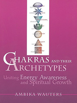 Chakras And Their Archetypes: Uniting Energy Awareness And Spiritual Growth