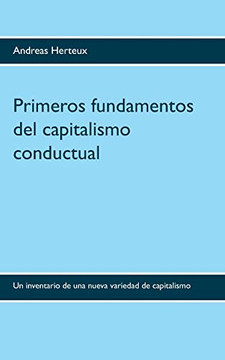 Primeros fundamentos del capitalismo conductual: Un inventario de una nueva variedad de capitalismo (Spanish Edition)