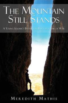 The Mountain Still Stands : A Young Soldier's Battle For Peace In A Time Of War