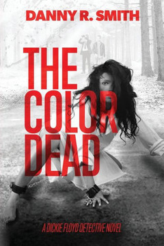 The Color Dead : A Dickie Floyd Detective Novel