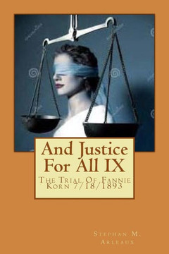 And Justice For All Ix: The Trial Of Fannie Korn 7/18/1893 And Justice For All Ix: The Trial Of Fannie Korn 7/18/1893