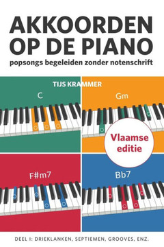 Akkoorden op de piano, deel I, Vlaamse editie: Popsongs begeleiden zonder notenschrift (Akkoorden op de piano - Vlaamse editie) (Dutch Edition)