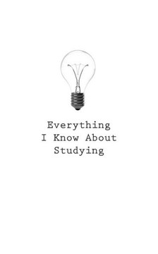 Everything I Know About Studying