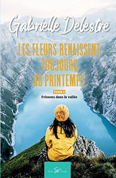 Les Fleurs Renaissent Toujours Au Printemps - Tome 3: Frissons Dans La Vall? (French Edition) Les Fleurs Renaissent Toujours Au Printemps - Tome 3: Frissons Dans La Vall? (French Edition)