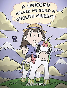 A Unicorn Helped Me Build a Growth Mindset: A Cute Children Story To Help Kids Build Confidence, Perseverance, and Develop a Growth Mindset. (5) (My Unicorn Books) A Unicorn Helped Me Build a Growth Mindset: A Cute Children Story To Help Kids Build Confidence, Perseverance, and Develop a Growth Mindset. (5) (My Unicorn Books)