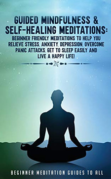 Guided Mindfulness & Self-aling Medations: Beginner Friendly Medations to Help You Relieve Str'sanxiety, Depr'sion, Overcomeaniaacks, Get to Sleepasiland Livaappy Life!