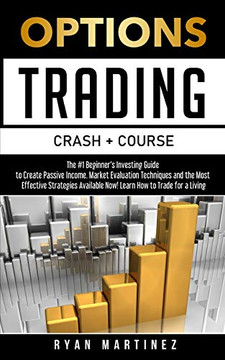 Options Trading Crash Course: The #1 Beginner's Guide to Create Passive Income. Market Evaluation Techniques and the Most Effective Strategies ... How to Trade for a Living (Trading Life)