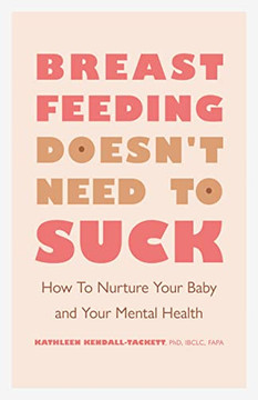 Breastfeeding Doesn'T Need To Suck: How To Nurture Your Baby And Your Mental Health