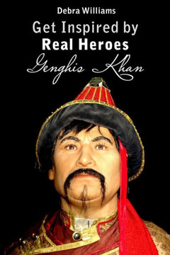 Genghis Khan: Get Inspired By Real Heroes Genghis Khan: Get Inspired By Real Heroes