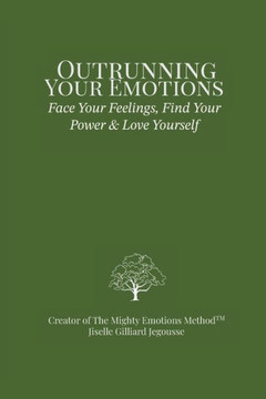 Outrunning Your Emotions: Face Your Feelings, Find Your Power & Love Yourself - 9781778008023