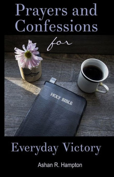 Prayers And Confessions For Everyday Victory: Speak Faith In Difficult Situations - 9781545573976