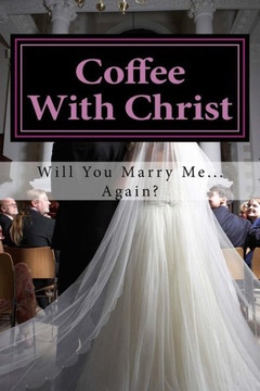Coffee With Christ: Will You Marry Me... Again?