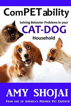 Competability: Solving Behavior Problems In Your Cat-Dog Household (Volume 3)
