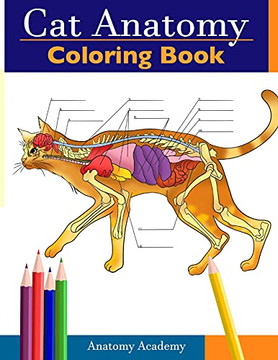 Cat Anatomy Coloring Book: Incredibly Detailed Self-Test Feline Anatomy Color Workbook | Perfect Gift For Veterinary Students, Cat Lovers & Adults - 9781914207488