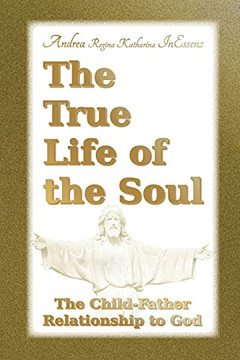 The True Life Of The Soul: The Child-Father Relationship To God