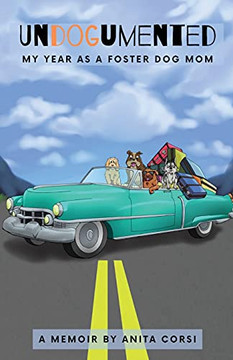 Undogumented: My Year As A Foster Dog Mom