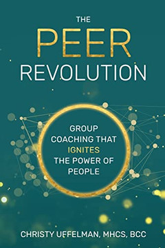 The Peer Revolution: Group Coaching That Ignites The Power Of People