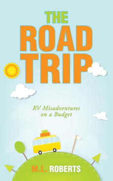 The Road Trip: Rv Misadventures On A Budget The Road Trip: Rv Misadventures On A Budget
