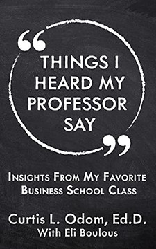 Things I Heard My Professor Say: Insights From My Favorite Business School Class