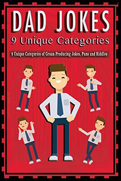 Dad Jokes : 9 Unique Categories of Groan Producing Jokes, Puns and Riddles