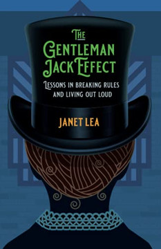 The Gentleman Jack Effect: Lessons In Breaking Rules And Living Out Loud