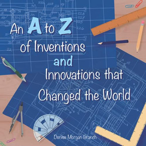 An A To Z Of Inventions And Innovations That Changed The World An A To Z Of Inventions And Innovations That Changed The World