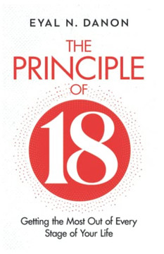 The Principle Of 18 : Getting The Most Out Of Every Stage Of Your Life