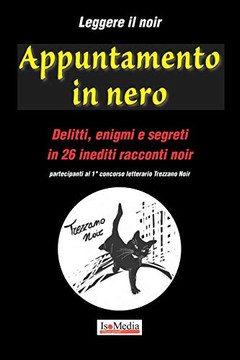 Leggere il noir | Appuntamento in nero: Delitti, enigmi e segreti in 26 inediti racconti noir - partecipanti al 1?? concorso letterario Trezzano Noir (Italian Edition)