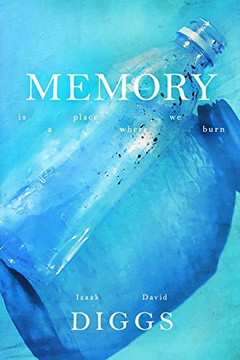 Memory Is A Place Where We Burn