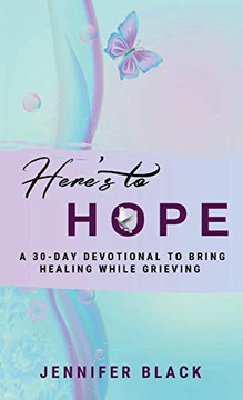 Here's to Hope : A 30-Day Devotional to Bring Healing While Grieving
