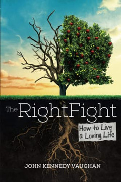 The Right Fight : How to Live a Loving Life