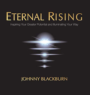 Eternal Rising: Inspiring Your Greater Potential and Illuminating Your Way