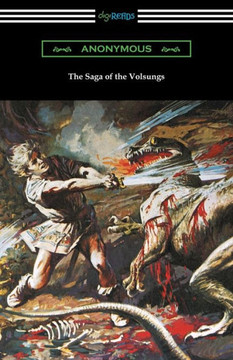 The Saga Of The Volsungs: (Translated By Eirikr Magnusson And William Morris With An Introduction By H. Halliday Sparling)