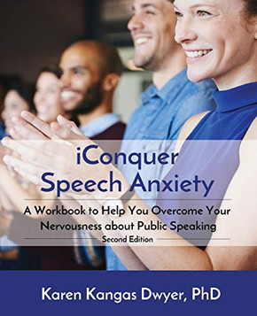 iConquer Speech Anxiety: A Workbook to Help You Overcome Your Nervousness About Public Speaking