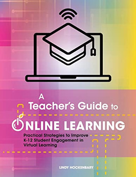 A Teacher's Guide to Online Learning : Practical Strategies to Improve K-12 Student Engagement in Virtual Learning - 9781736350317 A Teacher's Guide to Online Learning : Practical Strategies to Improve K-12 Student Engagement in Virtual Learning - 9781736350317