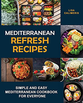 Mediterranean Refresh Recipes: Simple And Easy Mediterranean Cookbook For Everyone - 9781914102929