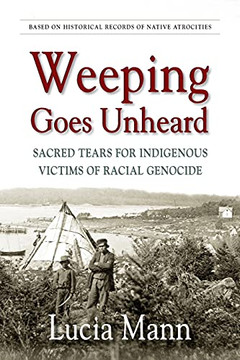 Weeping Goes Unheard: Sacred Tears For Indigenous Victims Of Racial Genocide