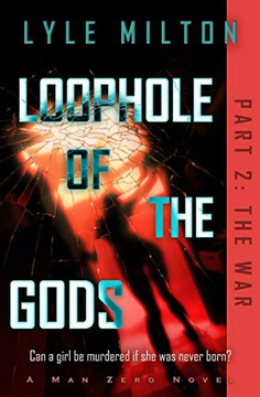 Loophole Of The Gods, Part Ii: The War (Man Zero Subseries) Loophole Of The Gods, Part Ii: The War (Man Zero Subseries)