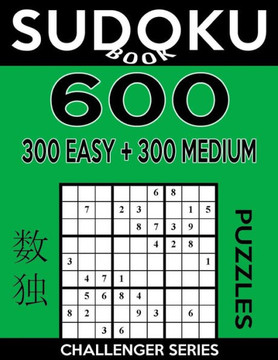Sudoku Book 600 Puzzles, 300 Easy And 300 Medium: Sudoku Puzzle Book With Two Levels Of Difficulty To Improve Your Game (Sudoku Book Challenger Series)