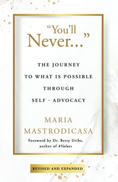 You'll Never ...: The Journey to What is Possible Through Self-Advocacy
