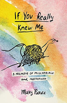 If You Really Knew Me: A Memoir Of Miscarriage And Motherhood
