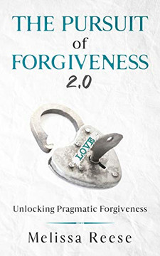 The Pursuit of Forgiveness 2.0: Unlocking Pragmatic Forgiveness