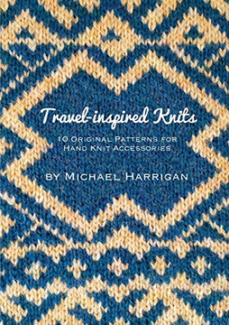 Travel-inspired Knits : 10 Original Patterns for Hand Knit Accessories
