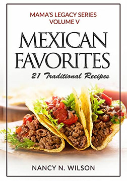 Mexican Favorites: 21 Traditional Recipies (Mama's Legacy Series)
