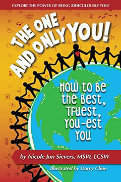 The One And Only You! : How To Be Your Very Best Self The One And Only You! : How To Be Your Very Best Self