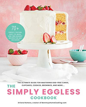 The Simply Eggless Cookbook: The Ultimate Guide for Mastering Egg-Free Cakes, Cupcakes, Cookies, Brownies, and More - Paperback